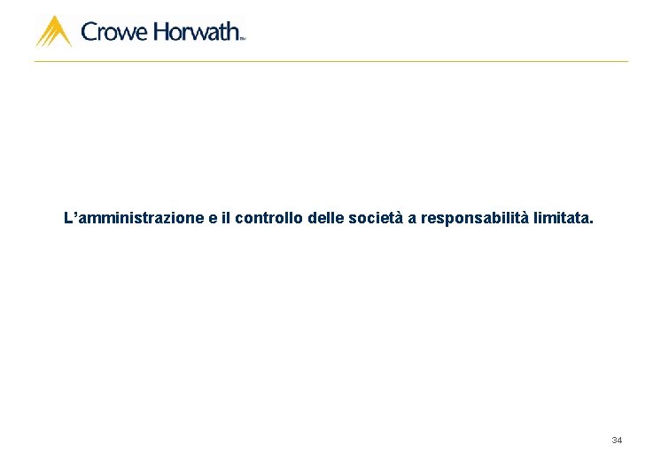 L’amministrazione e il controllo delle società a responsabilità limitata. 34 