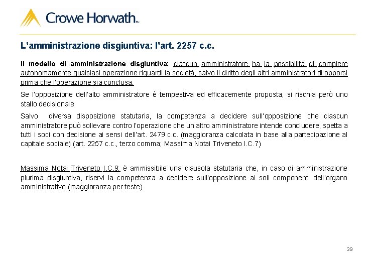 L’amministrazione disgiuntiva: l’art. 2257 c. c. Il modello di amministrazione disgiuntiva: ciascun amministratore ha