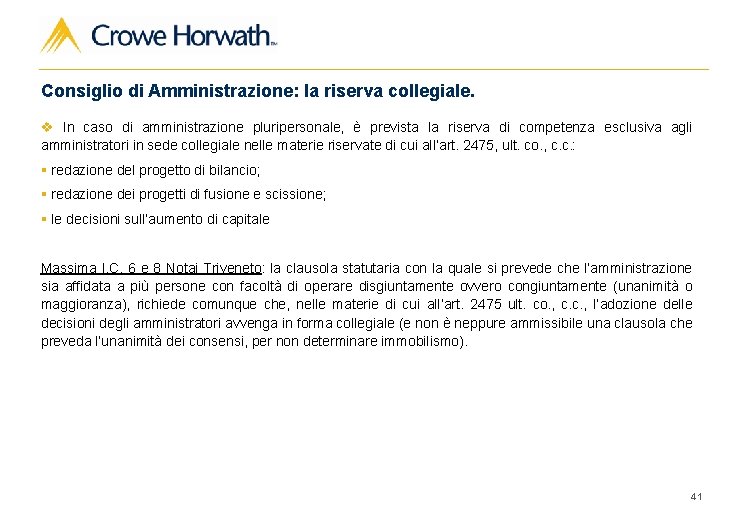 Consiglio di Amministrazione: la riserva collegiale. v In caso di amministrazione pluripersonale, è prevista