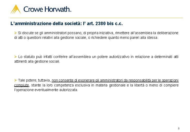 L’amministrazione della società: l’ art. 2380 bis c. c. Ø Si discute se gli