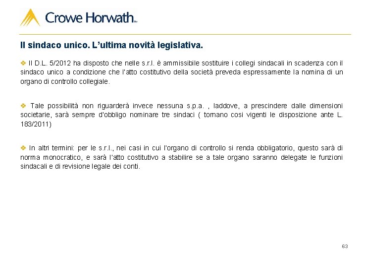 Il sindaco unico. L’ultima novità legislativa. v Il D. L. 5/2012 ha disposto che