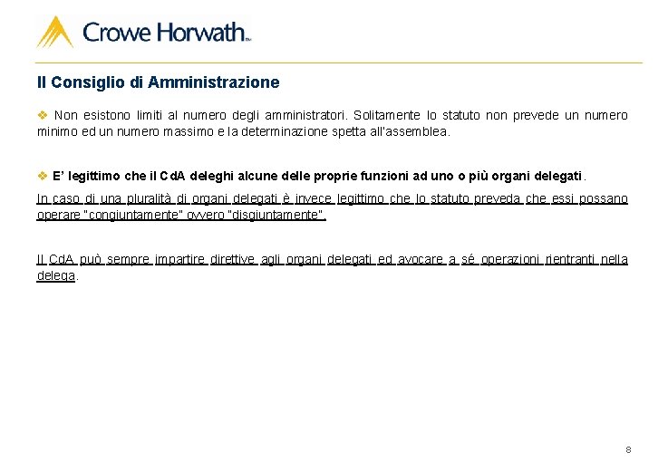 Il Consiglio di Amministrazione v Non esistono limiti al numero degli amministratori. Solitamente lo