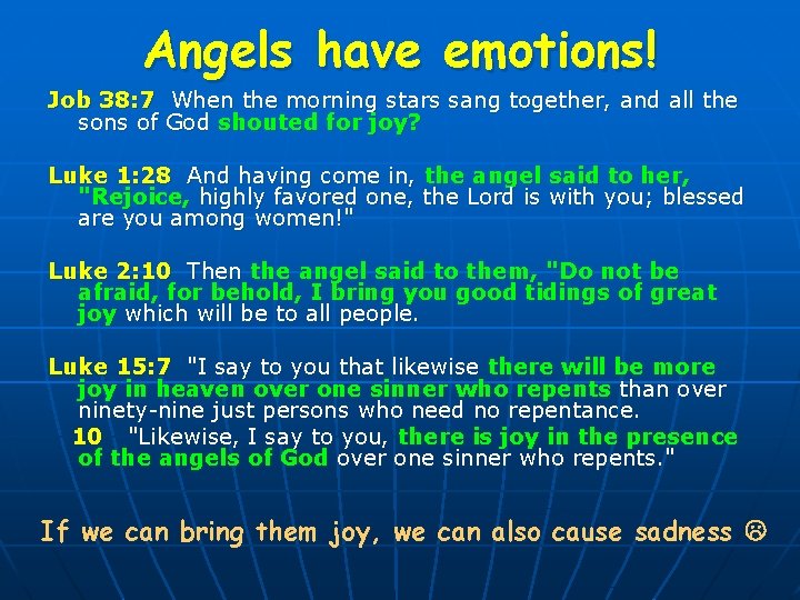 Angels have emotions! Job 38: 7 When the morning stars sang together, and all
