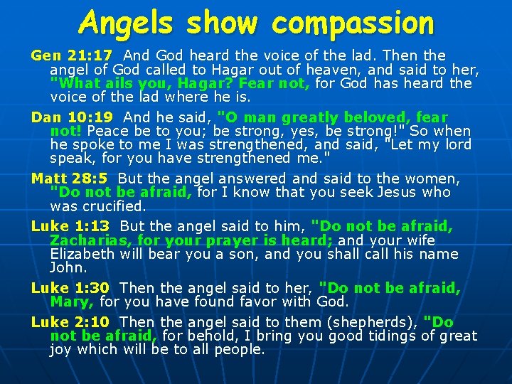 Angels show compassion Gen 21: 17 And God heard the voice of the lad.