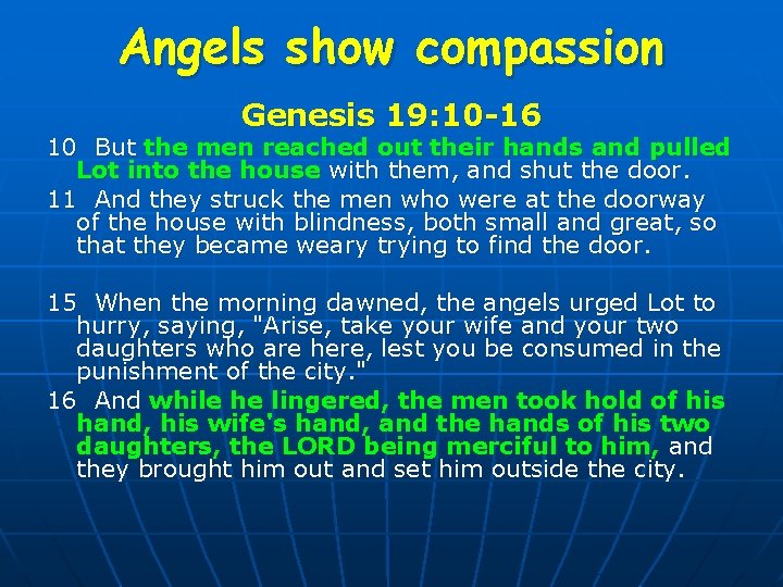 Angels show compassion Genesis 19: 10 -16 10 But the men reached out their