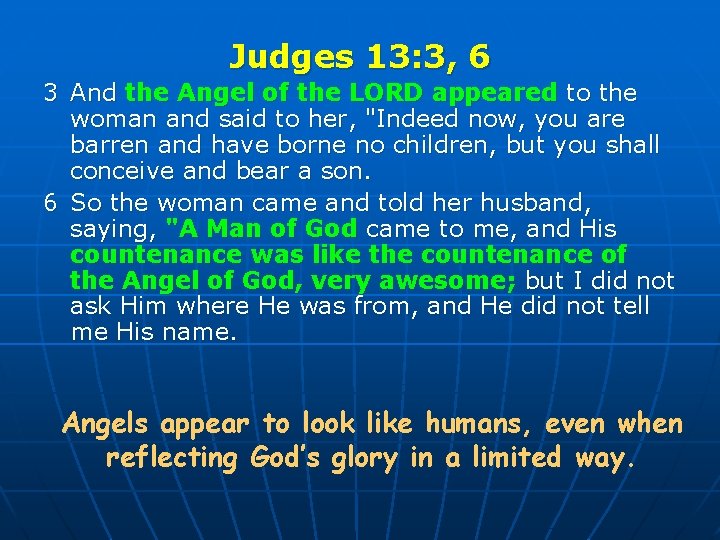 Judges 13: 3, 6 3 And the Angel of the LORD appeared to the