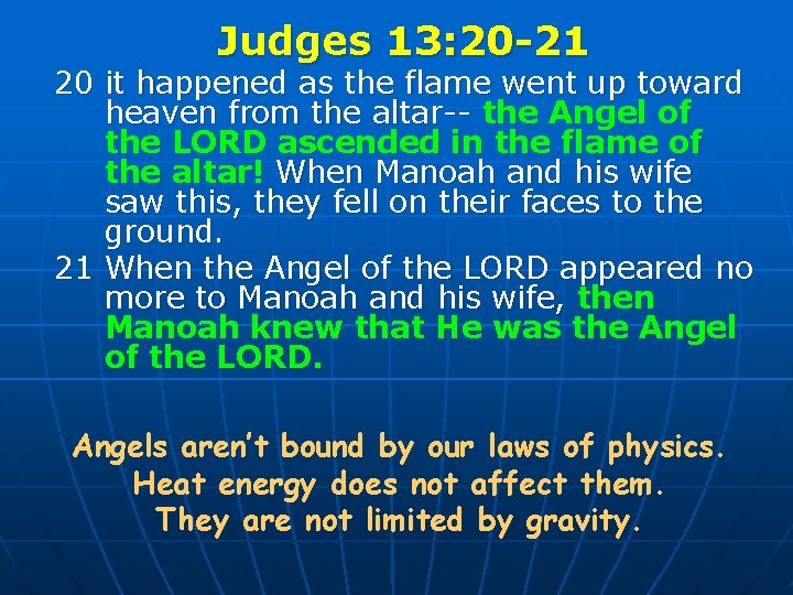 Judges 13: 20 -21 20 it happened as the flame went up toward heaven
