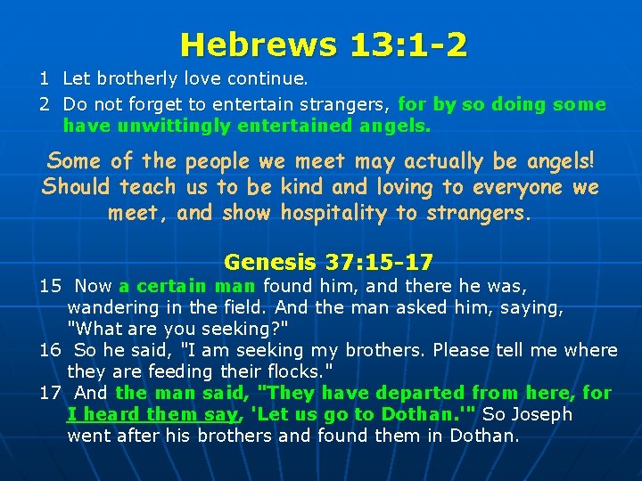 Hebrews 13: 1 -2 1 Let brotherly love continue. 2 Do not forget to