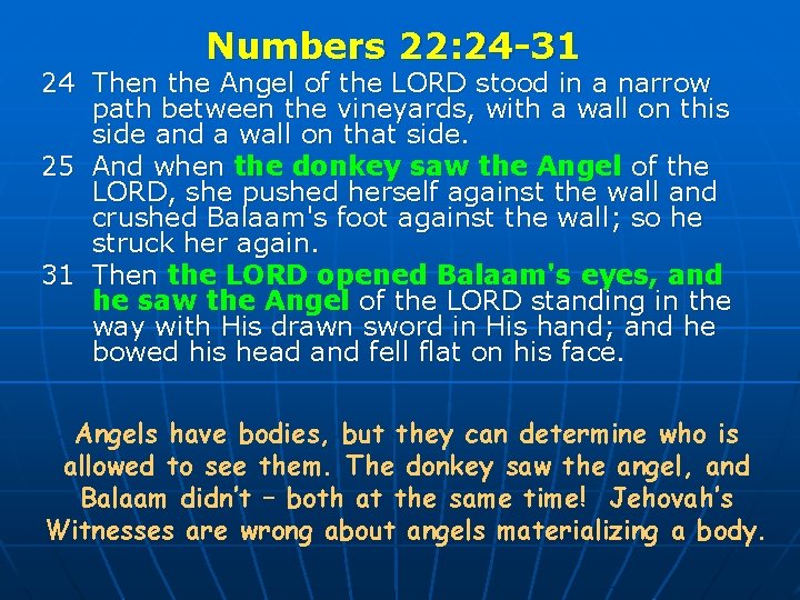 Numbers 22: 24 -31 24 Then the Angel of the LORD stood in a