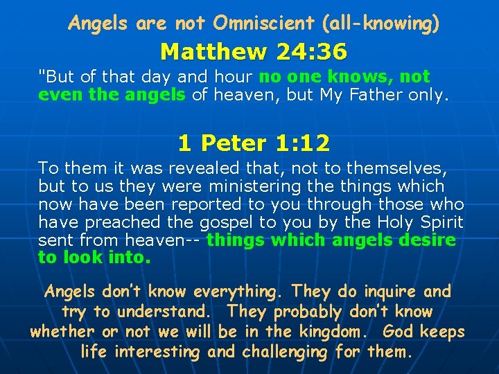 Angels are not Omniscient (all-knowing) Matthew 24: 36 "But of that day and hour