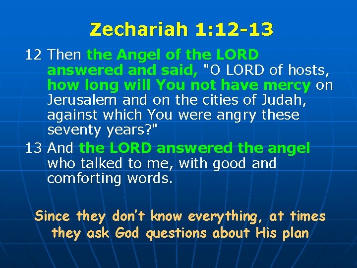 Zechariah 1: 12 -13 12 Then the Angel of the LORD answered and said,