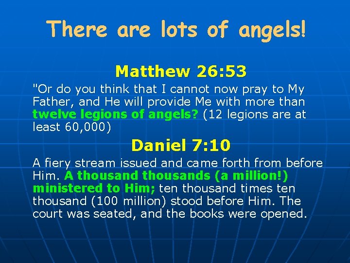 There are lots of angels! Matthew 26: 53 "Or do you think that I