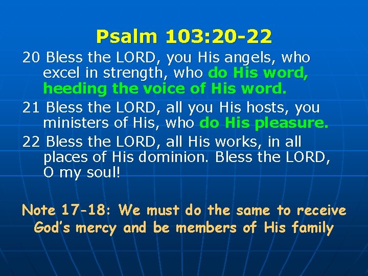 Psalm 103: 20 -22 20 Bless the LORD, you His angels, who excel in