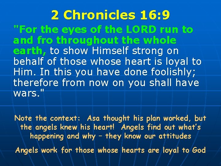 2 Chronicles 16: 9 "For the eyes of the LORD run to and fro