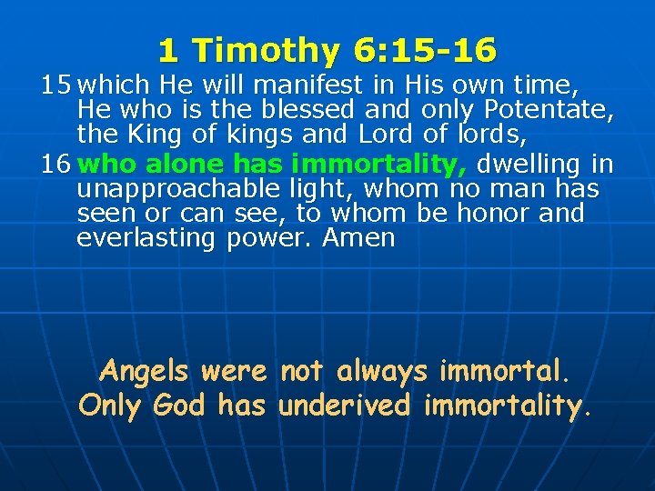 1 Timothy 6: 15 -16 15 which He will manifest in His own time,