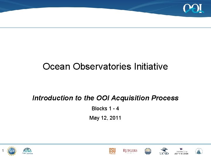 Ocean Observatories Initiative Introduction to the OOI Acquisition Process Blocks 1 - 4 May