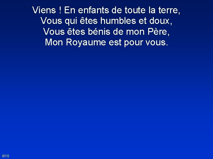 Viens ! En enfants de toute la terre, Vous qui êtes humbles et doux,