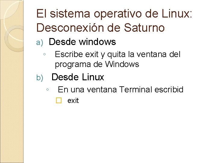 El sistema operativo de Linux: Desconexión de Saturno Desde windows a) ◦ Escribe exit El sistema operativo de Linux: Desconexión de Saturno Desde windows a) ◦ Escribe exit