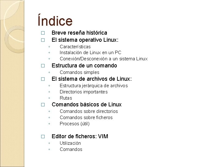 Índice Breve reseña histórica El sistema operativo Linux: � � ◦ ◦ ◦ Características Índice Breve reseña histórica El sistema operativo Linux: � � ◦ ◦ ◦ Características