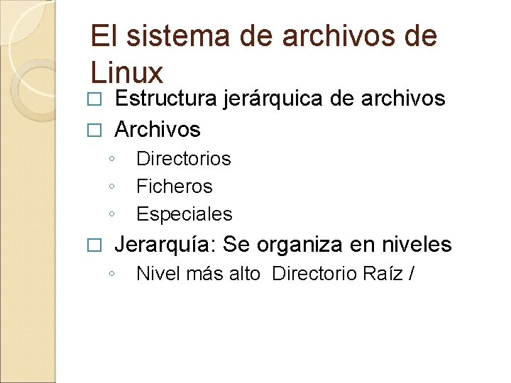 El sistema de archivos de Linux Estructura jerárquica de archivos � Archivos � ◦ El sistema de archivos de Linux Estructura jerárquica de archivos � Archivos � ◦