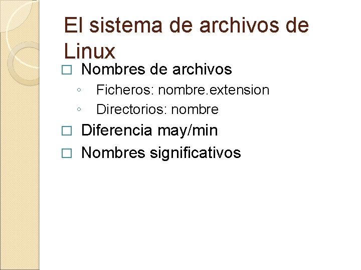 El sistema de archivos de Linux � Nombres de archivos ◦ ◦ Ficheros: nombre. El sistema de archivos de Linux � Nombres de archivos ◦ ◦ Ficheros: nombre.