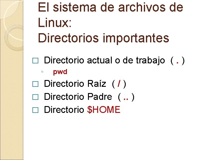 El sistema de archivos de Linux: Directorios importantes Directorio actual o de trabajo (. El sistema de archivos de Linux: Directorios importantes Directorio actual o de trabajo (.