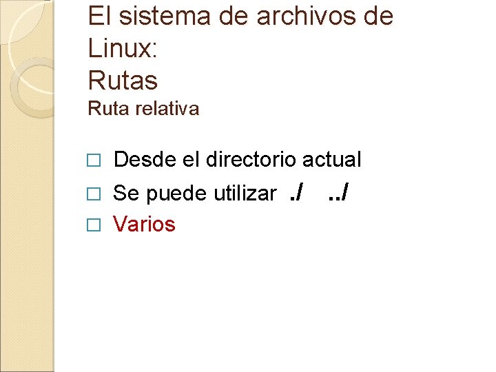El sistema de archivos de Linux: Rutas Ruta relativa � Desde el directorio actual El sistema de archivos de Linux: Rutas Ruta relativa � Desde el directorio actual