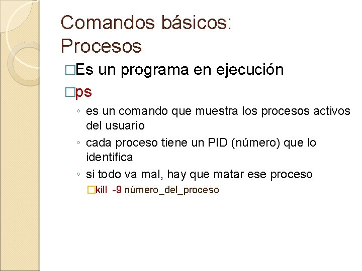 Comandos básicos: Procesos �Es un programa en ejecución �ps ◦ es un comando que Comandos básicos: Procesos �Es un programa en ejecución �ps ◦ es un comando que