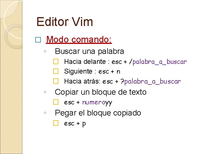 Editor Vim � Modo comando: ◦ Buscar una palabra � Hacia delante : esc Editor Vim � Modo comando: ◦ Buscar una palabra � Hacia delante : esc