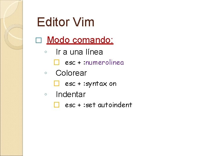 Editor Vim � Modo comando: ◦ Ir a una línea � esc + : Editor Vim � Modo comando: ◦ Ir a una línea � esc + :