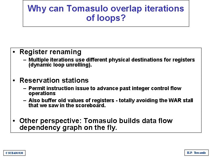 Why can Tomasulo overlap iterations of loops? • Register renaming – Multiple iterations use