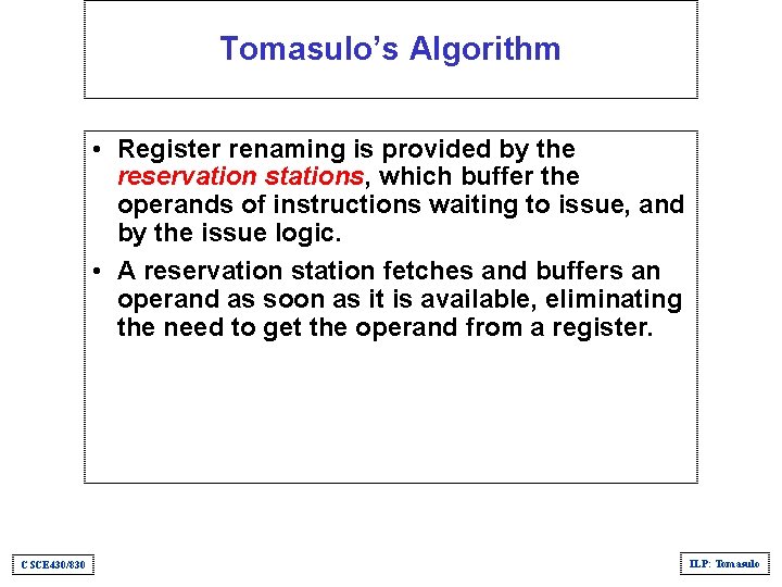 Tomasulo’s Algorithm • Register renaming is provided by the reservation stations, which buffer the