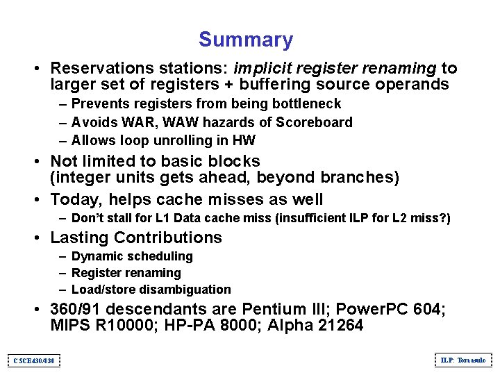 Summary • Reservations stations: implicit register renaming to larger set of registers + buffering