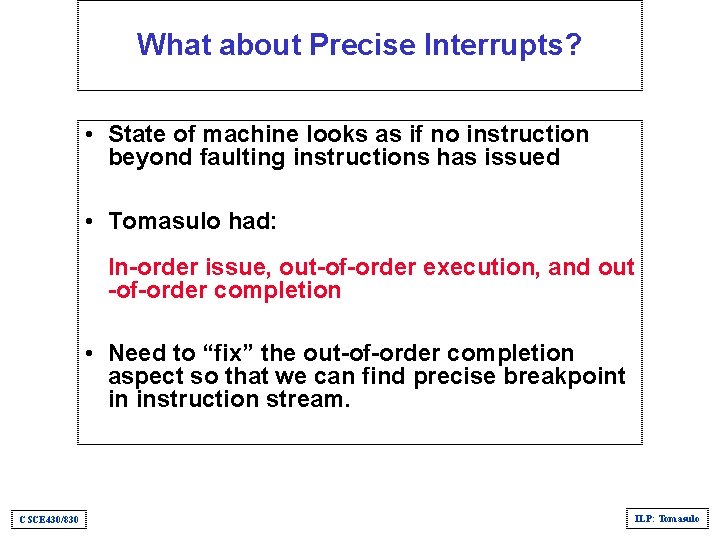 What about Precise Interrupts? • State of machine looks as if no instruction beyond