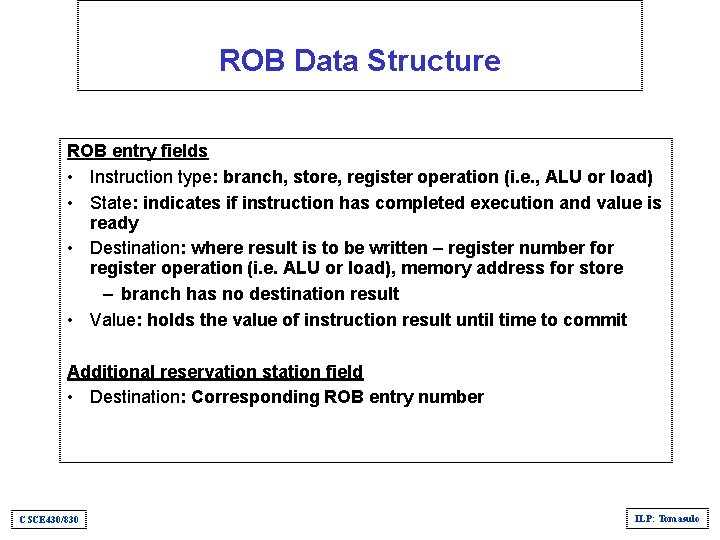 ROB Data Structure ROB entry fields • Instruction type: branch, store, register operation (i.