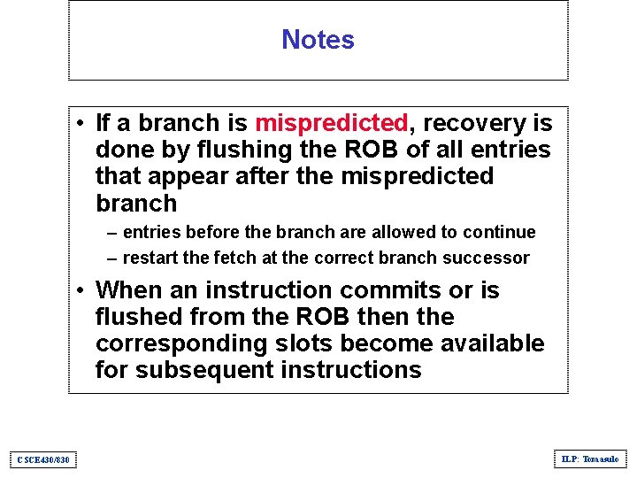 Notes • If a branch is mispredicted, recovery is done by flushing the ROB