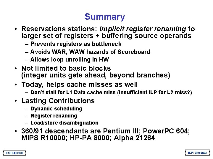 Summary • Reservations stations: implicit register renaming to larger set of registers + buffering