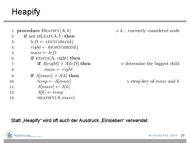 Heapify Statt „Heapify“ wird oft auch der Ausdruck „Einsieben“ verwendet. 20 