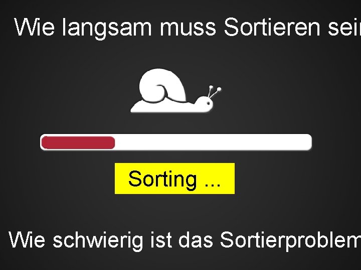 Wie langsam muss Sortieren sein Sorting. . . Wie schwierig ist das Sortierproblem 23