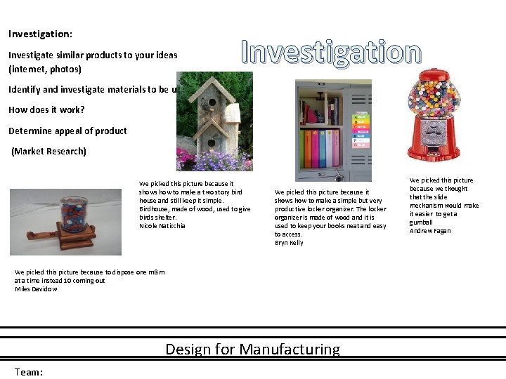 Investigation: Investigate similar products to your ideas (internet, photos) Investigation Identify and investigate materials