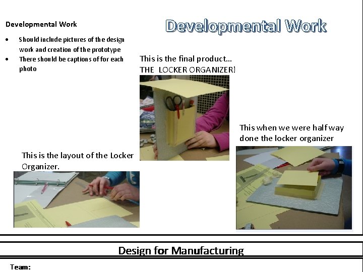 Developmental Work Should include pictures of the design work and creation of the prototype