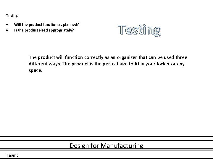 Testing Will the product function as planned? Is the product sized appropriately? Testing The