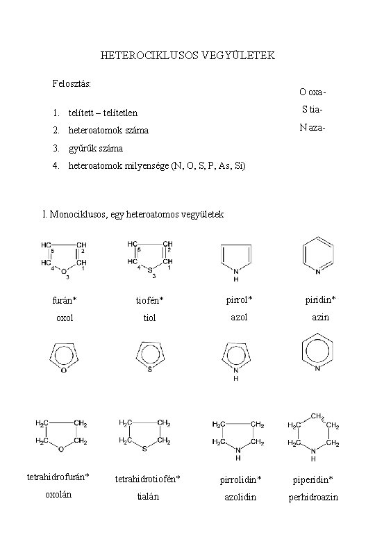 HETEROCIKLUSOS VEGYÜLETEK Felosztás: O oxa- 1. telített – telítetlen S tia- 2. heteroatomok száma