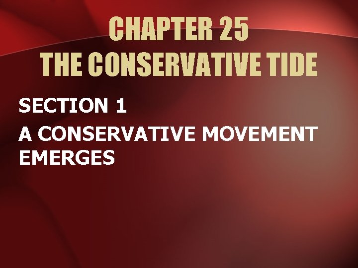 CHAPTER 25 THE CONSERVATIVE TIDE SECTION 1 A CONSERVATIVE MOVEMENT EMERGES 
