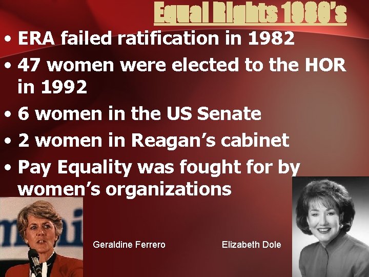 Equal Rights 1980’s • ERA failed ratification in 1982 • 47 women were elected