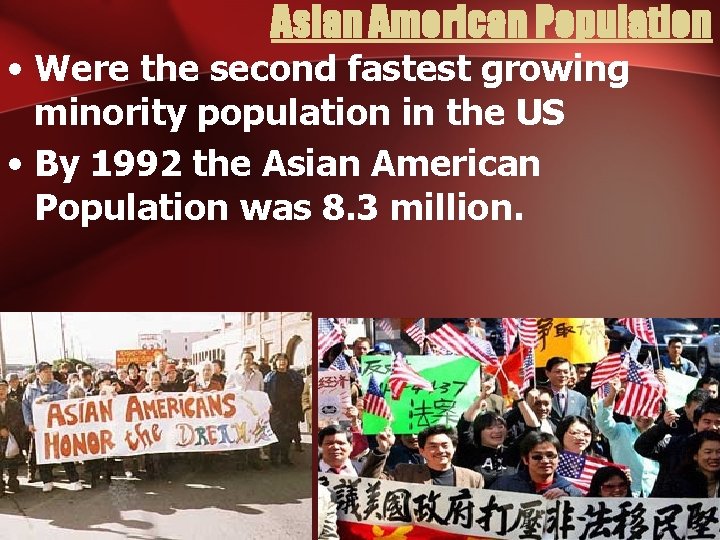 Asian American Population • Were the second fastest growing minority population in the US