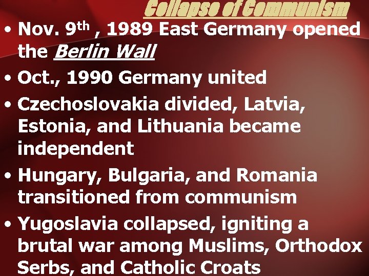Collapse of Communism • Nov. 9 th , 1989 East Germany opened the Berlin