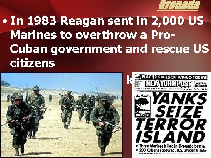 Grenada • In 1983 Reagan sent in 2, 000 US Marines to overthrow a
