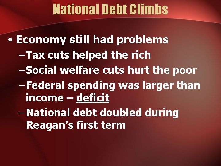 National Debt Climbs • Economy still had problems – Tax cuts helped the rich