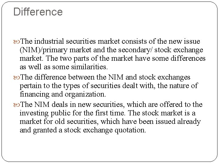 Difference The industrial securities market consists of the new issue (NIM)/primary market and the